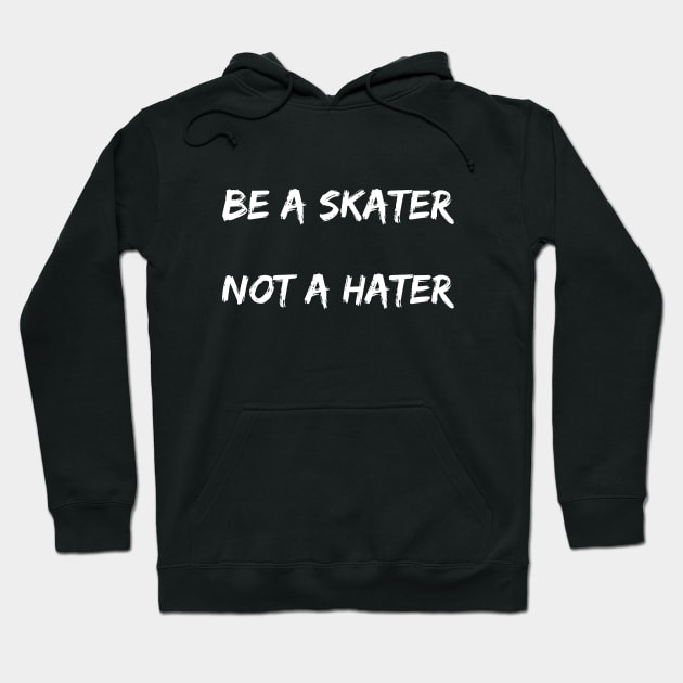 Be A Skater Not A Hater Hoodie by Catchy Phase